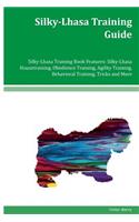 Silky-Lhasa Training Guide Silky-Lhasa Training Book Features: Silky-Lhasa Housetraining, Obedience Training, Agility Training, Behavioral Training, Tricks and More
