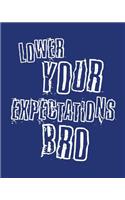 Lower Your Expectations Bro