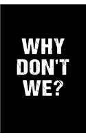 Why Don't We?