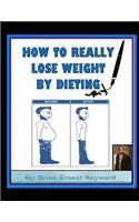 How to really Lose weight by dieting