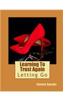 Learning To Trust Again 3: Letting Go(3 Learning to Trust Again)
