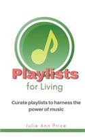 Playlists for Living: Curate Playlists to Harness the Power of Music