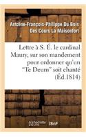 Lettre À S. É. Le Cardinal Maury, Sur Son Mandement Pour Ordonner Qu'un 'te Deum' Soit Chanté