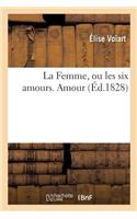 La Femme, Ou Les Six Amours. Amour