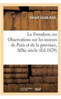 Frondeur, Ou Observations Sur Les Moeurs de Paris Et de la Province Au Commencement