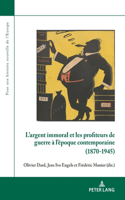 L'Argent Immoral Et Les Profiteurs de Guerre À l'Époque Contemporaine (1870-1945)