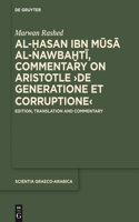 Al-Hasan Ibn Musa Al-Nawbakhti, Commentary on Aristotle de Generatione Et Corruptione