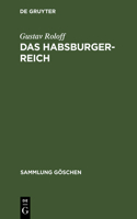 Das Habsburger-Reich: Von Seiner Entstehung Bis Zu Seinem Untergang (Ca. 1278-1919)