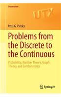 Problems from the Discrete to the Continuous: Probability, Number Theory, Graph Theory, and Combinatorics