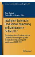 Intelligent Systems in Production Engineering and Maintenance - Ispem 2017: Proceedings of the First International Conference on Intelligent Systems in Production Engineering and Maintenance Ispem 2017