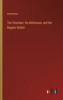 Volunteer, the Militiaman, and the Regular Soldier