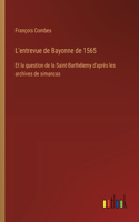 L'entrevue de Bayonne de 1565: Et la question de la Saint-Barthélemy d'après les archives de simancas