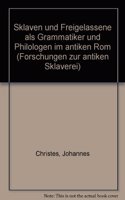 Sklaven Und Freigelassene ALS Grammatiker Und Philologen Im Antiken ROM