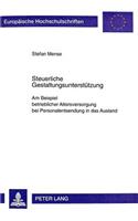 Steuerliche Gestaltungsunterstuetzung: Am Beispiel Betrieblicher Altersversorgung Bei Personalentsendung in Das Ausland(2539 Europaeische Hochschulschriften / European University Studie)