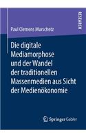 Die digitale Mediamorphose und der Wandel der traditionellen Massenmedien aus Sicht der Medienökonomie
