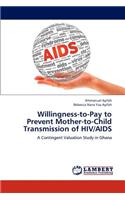 Willingness-To-Pay to Prevent Mother-To-Child Transmission of HIV/AIDS