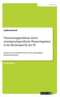 Übersetzungsprobleme durch einzelsprachspezifische Phraseologismen in der Rechtssprache der EU: Analyse zweier juristischer Texte für das Sprachenpaar Deutsch-Französisch