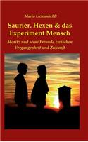 Saurier, Hexen & das Experiment Mensch: Moritz und seine Freunde zwischen Vergangenheit und Zukunft