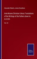 Ante-Nicene Christian Library Translations of the Writings of the Fathers down to A.D.325.: Vol. 24