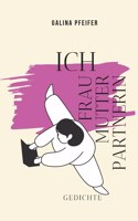 Ich Frau Mutter Partnerin: Gedichte