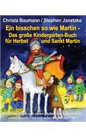 bisschen so wie Martin - Das große Kindergarten-Buch für Herbst und Sankt Martin