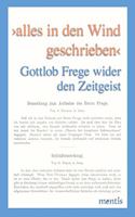 >Alles in Den Wind Geschrieben: Gottlob Frege Wider Den Zeitgeist