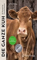 DIE GANZE KUH: 90 Rezepte fur Fleischschmecker