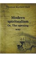 Modern spiritualism Or, The opening way