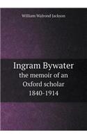 Ingram Bywater the Memoir of an Oxford Scholar 1840-1914