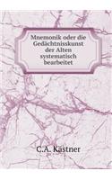 Mnemonik Oder Die Gedächtnisskunst Der Alten Systematisch Bearbeitet