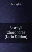 Aeschyli Choephorae (Latin Edition)