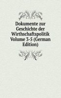 Dokumente zur Geschichte der Wirthschaftspolitik Volume 3-5 (German Edition)