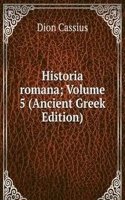 Historia romana; Volume 5 (Ancient Greek Edition)