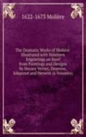 Dramatic Works of Moliere: Illustrated with Nineteen Engravings on Steel from Paintings and Designs by Horace Vernet, Desenne, Johannot and Hersent (6 Volumes)