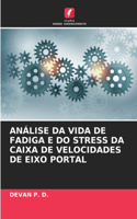 Análise Da Vida de Fadiga E Do Stress Da Caixa de Velocidades de Eixo Portal