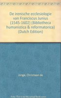 de Irenische Ecclesiologie Van Franciscus Junius (1545-1602)