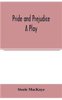 Pride and prejudice; a play