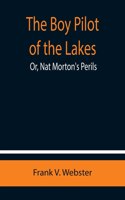 Boy Pilot of the Lakes; Or, Nat Morton's Perils
