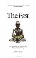 The Fast: The History, Science, Philosophy, and Promise of Doing Without