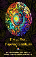 The 40 Most Inspiring Mandalas - Incredible Coloring Book Source of Infinite Wellbeing and Harmonic Energy