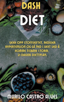 Dash Diet - Vekk opp Stoffskiftet, Reduser Hypertensjon og gå ned i Vekt ved å Komme Tilbake i Form. 21 Dagers Diettplan.