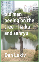 old man peeing on the tree-haiku and senryu