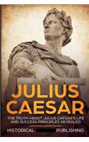 Julius Caesar: The truth about Julius Caesar's life and success principles revealed