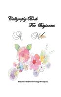 Calligraphy For Beginners Practice Handwriting Notepad: Calligraphy & Hand Lettering for Beginners workbook with practicing lined, dot guid pages for beginners