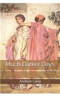 Much Darker Days
