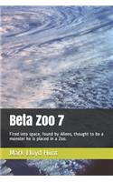 Beta Zoo 7: Fired into space, found by Aliens, thought to be a monster he is placed in a Zoo.