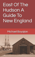 East Of The Hudson A Guide To New England