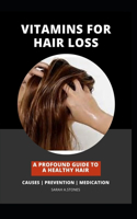 Vitamins for Hair Loss: A Profound guide to a healthy hair. Causes, Prevention and Medication.