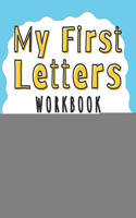 My First Letters Workbook for Preschoolers and Kids: A Fun Writing Practice Activity Book and Pen Control - Ages 3-5 - Homeschool Preschool Learning