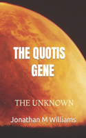 Quotis Gene: The Unknown